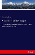 A Manual of Military Surgery di Samuel D. Gross edito da hansebooks