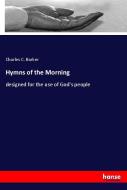 Hymns of the Morning di Charles C. Barker edito da hansebooks