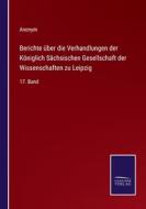 Berichte über die Verhandlungen der Königlich Sächsischen Gesellschaft der Wissenschaften zu Leipzig di Anonym edito da Salzwasser-Verlag