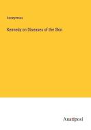 Kennedy on Diseases of the Skin di Anonymous edito da Anatiposi Verlag