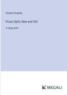Prose Idylls; New and Old di Charles Kingsley edito da Megali Verlag