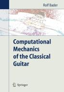 Computational Mechanics of the Classical Guitar di Rolf Bader edito da Springer-Verlag GmbH