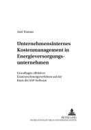Unternehmensinternes Kostenmanagement in Energieversorgungsunternehmen di Axel Thomas edito da Lang, Peter GmbH