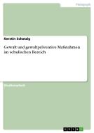 Gewalt und gewaltpräventive Maßnahmen im schulischen Bereich di Kerstin Schatzig edito da GRIN Publishing