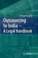 Outsourcing to India - A Legal Handbook di Bharat Vagadia edito da Springer Berlin Heidelberg