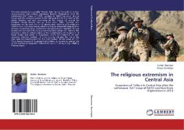 The religious extremism in Central Asia di Nurlan Namatov, Kürsat Serefoglu edito da LAP Lambert Academic Publishing