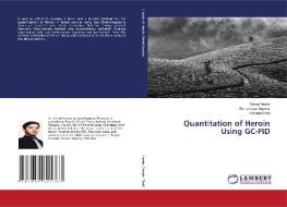 Quantitation of Heroin Using GC-FID di Fahad Anwar, Muhammad Sarwar, Humera Shafi edito da LAP Lambert Academic Publishing