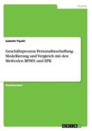 Geschäftsprozess Personalbeschaffung. Modellierung und Vergleich mit den Methoden BPMN und EPK di Isabelle Pipahl edito da GRIN Publishing