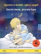 Gjumin e ëmbël, ujku i vogël - Dormi bene, piccolo lupo (shqip - italisht) di Ulrich Renz edito da Sefa Verlag