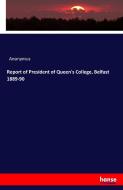 Report of President of Queen's College, Belfast 1889-90 di Anonymus edito da hansebooks