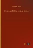 Chopin and Other Musical Essays di Henry T. Finck edito da Outlook Verlag