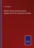 Sallust's History of the War Against Jugurtha, and of the Conspiracy of Catiline di E. A. Andrews edito da Salzwasser-Verlag