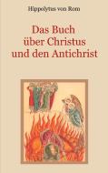 Das Buch über Christus und den Antichrist di Hippolytus von Rom edito da Books on Demand