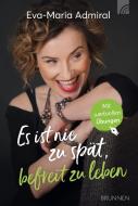Es ist nie zu spät, befreit zu leben di Eva-Maria Admiral edito da Brunnen-Verlag GmbH
