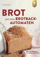Brot aus dem Brotbackautomaten di Mirjam Beile edito da Ulmer Eugen Verlag