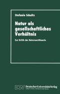 Natur als gesellschaftliches Verhältnis di Stefanie Schultz edito da Deutscher Universitätsverlag