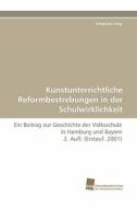 Kunstunterrichtliche Reformbestrebungen in der Schulwirklichkeit di Johannes Jung edito da Südwestdeutscher Verlag für Hochschulschriften AG  Co. KG