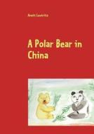 A Polar Bear in China di Anett Leutritz edito da Books on Demand