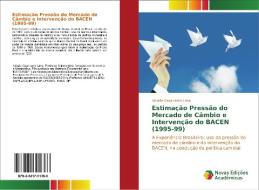 Estimação Pressão do Mercado de Câmbio e Intervenção do BACEN (1995-99) di Abraão Cavalcante Lima edito da Novas Edições Acadêmicas