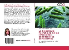 La biopelícula microbiana en las infecciones endodónticas persistentes di Liliana Coromoto Jiménez Arias edito da EAE