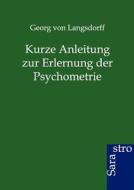 Kurze Anleitung zur Erlernung der Psychometrie di Georg von Langsdorff edito da Sarastro GmbH