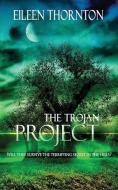 THE TROJAN PROJECT di EILEEN THORNTON edito da LIGHTNING SOURCE UK LTD