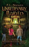 Unbelievably Puzzled (The Puzzled Mystery Adventure Series di P. J. Nichols edito da Brilliant Owl Press