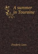 A Summer In Touraine di Professor Frederic Lees edito da Book On Demand Ltd.