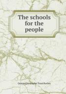 The Schools For The People di George Christopher Trout Bartley edito da Book On Demand Ltd.