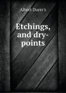Etchings, And Dry-points di Albert Durer's edito da Book On Demand Ltd.