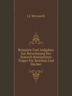 Beispiele Und Aufgaben Zur Berechnung Der Statisch Bestimmten Trager Fur Brucken Und Dacher di J J Weyrauch edito da Book On Demand Ltd.