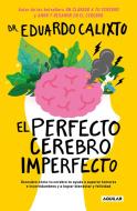 El Perfecto Cerebro Imperfecto di Eduardo Calixto edito da AGUILAR