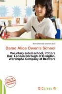 Dame Alice Owen\'s School edito da Dic Press