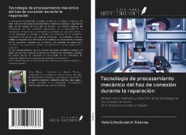 Tecnología de procesamiento mecánico del haz de conexión durante la reparación di Valerij Hazbiewich Fidarow edito da Ediciones Nuestro Conocimiento