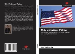 U.S. Unilateral Policy di Nadtochiy Yuri Nadtochiy edito da KS OmniScriptum Publishing