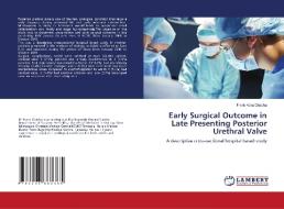 Early Surgical Outcome in Late Presenting Posterior Urethral Valve di Frank Kora Chacha edito da LAP LAMBERT Academic Publishing