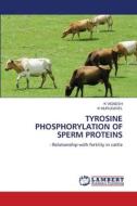 TYROSINE PHOSPHORYLATION OF SPERM PROTEINS di K. Vignesh, K. Murugavel edito da LAP LAMBERT Academic Publishing
