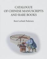 Catalogue of Chinese Manuscripts and Rare Books di Bent Lerbaek Pedersen edito da UNIV OF HAWAII PR