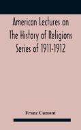 American Lectures On The History Of Religions Series Of 1911-1912 Astrology And Religion Among The Greeks And Romans di Cumont Franz Cumont edito da Alpha Editions