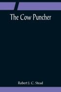 The Cow Puncher di Robert J. C. Stead edito da Alpha Editions