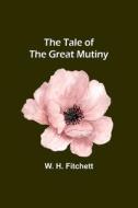 The Tale of the Great Mutiny di W. H. Fitchett edito da Alpha Editions