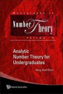 Analytic Number Theory For Undergraduates di Chan Heng Huat edito da World Scientific