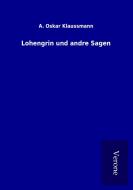 Lohengrin und andre Sagen di A. Oskar Klaussmann edito da TP Verone Publishing