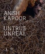 Anish Kapoor: Untrue Unreal di Anish Kapoor edito da MARSILIO EDITORI