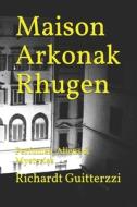 Maison Arkonak Rhugen di Guitterzzi Richardt Guitterzzi edito da Independently Published