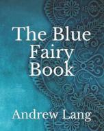 The Blue Fairy Book di Lang Andrew Lang edito da Independently Published