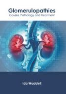 Glomerulopathies: Causes, Pathology and Treatment edito da AMERICAN MEDICAL PUBLISHERS