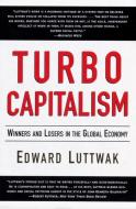 Turbo-Capitalism: Winners and Losers in the Global Economy di Edward N. Luttwak, Weidenfeld &. Nicolson edito da PERENNIAL