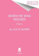 When He Was Wicked: Bridgerton di Julia Quinn edito da AVON BOOKS