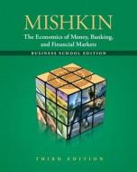 The Economics of Money, Banking and Financial Markets: The Business School Edition di Frederic S. Mishkin edito da Prentice Hall
